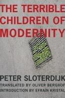 The Terrible Children of Modernity: An Antigenealogical Experiment - Peter Sloterdijk - cover