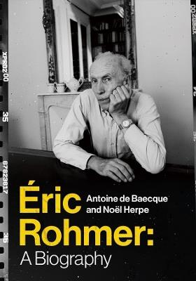 Éric Rohmer: A Biography - Antoine de Baecque,Noël Herpe - cover