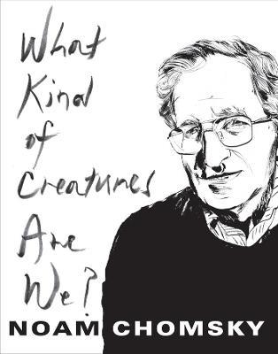 What Kind of Creatures Are We? - Noam Chomsky - cover