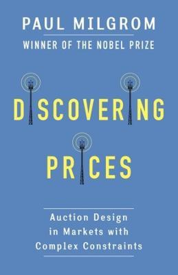 Discovering Prices: Auction Design in Markets with Complex Constraints - Paul Milgrom - cover