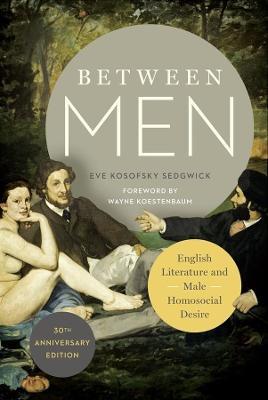 Between Men: English Literature and Male Homosocial Desire - Eve Kosofsky Sedgwick - cover