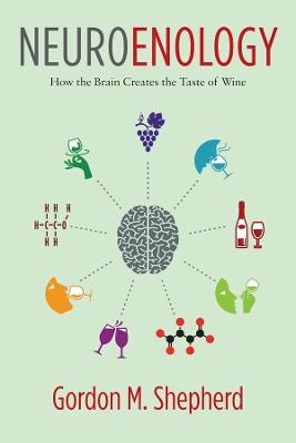 Neuroenology: How the Brain Creates the Taste of Wine - Gordon Shepherd - cover