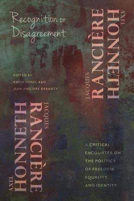 Recognition or Disagreement: A Critical Encounter on the Politics of Freedom, Equality, and Identity - Axel Honneth,Jacques Rancière - cover