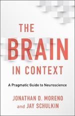 The Brain in Context: A Pragmatic Guide to Neuroscience