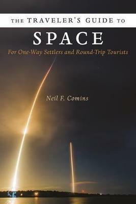 The Traveler's Guide to Space: For One-Way Settlers and Round-Trip Tourists - Neil Comins - cover