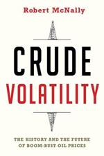 Crude Volatility: The History and the Future of Boom-Bust Oil Prices