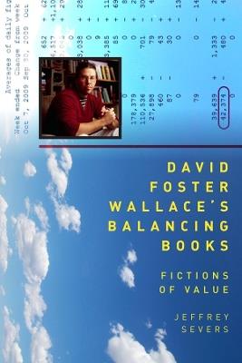 David Foster Wallace's Balancing Books: Fictions of Value - Jeffrey Severs - cover