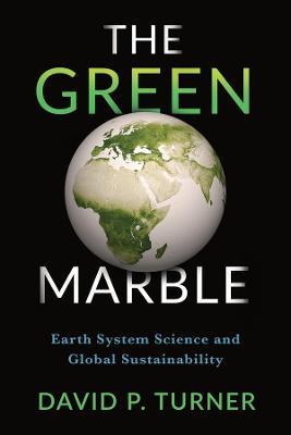 The Green Marble: Earth System Science and Global Sustainability - David Turner - cover