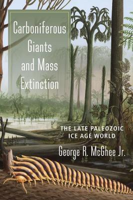 Carboniferous Giants and Mass Extinction: The Late Paleozoic Ice Age World - George McGhee - cover