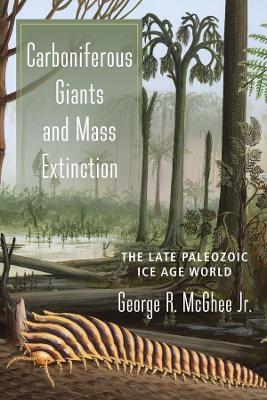 Carboniferous Giants and Mass Extinction: The Late Paleozoic Ice Age World - George McGhee - cover