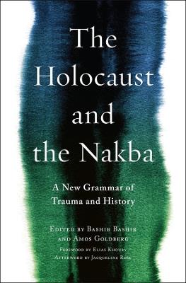 The Holocaust and the Nakba: A New Grammar of Trauma and History - cover