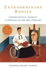 Extraordinary Bodies: Figuring Physical Disability in American Culture and Literature
