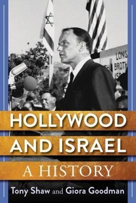Hollywood and Israel: A History - Tony Shaw,Giora Goodman - cover