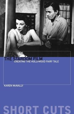 The Stardom Film: Creating the Hollywood Fairy Tale - Karen McNally - cover