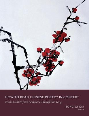 How to Read Chinese Poetry in Context: Poetic Culture from Antiquity Through the Tang - cover