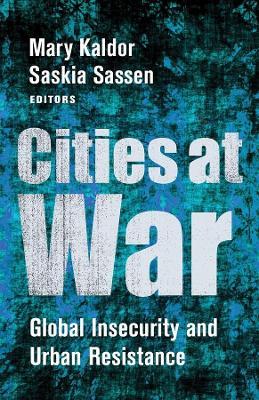 Cities at War: Global Insecurity and Urban Resistance - cover