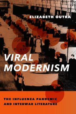 Viral Modernism: The Influenza Pandemic and Interwar Literature - Elizabeth Outka - cover