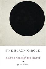 The Black Circle: A Life of Alexandre Kojeve