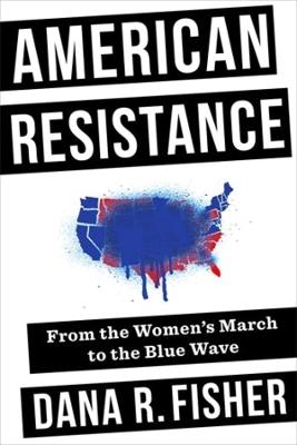 American Resistance: From the Women's March to the Blue Wave - Dana R. Fisher - cover