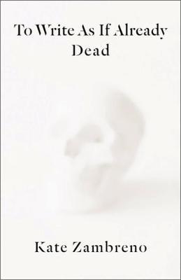 To Write as if Already Dead - Kate Zambreno - cover
