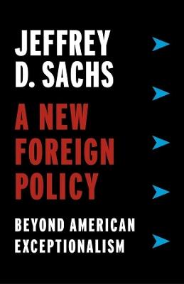 A New Foreign Policy: Beyond American Exceptionalism - Jeffrey D. Sachs - cover