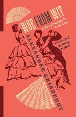 Woe from Wit: A Verse Comedy in Four Acts - Alexander Griboedov - cover