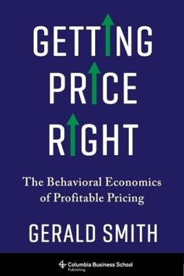 Getting Price Right: The Behavioral Economics of Profitable Pricing - Gerald Smith - cover