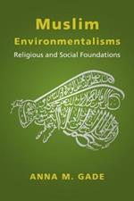 Muslim Environmentalisms: Religious and Social Foundations