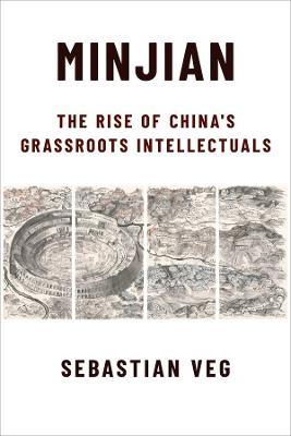 Minjian: The Rise of China's Grassroots Intellectuals - Sebastian Veg - cover