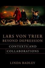 Lars von Trier Beyond Depression: Contexts and Collaborations
