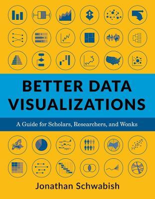 Better Data Visualizations: A Guide for Scholars, Researchers, and Wonks - Jonathan Schwabish - cover