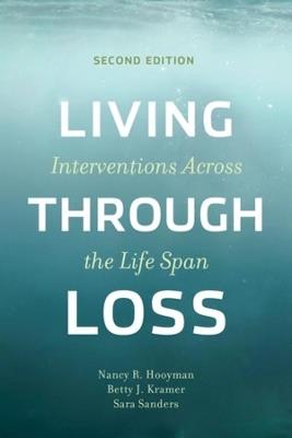 Living Through Loss: Interventions Across the Life Span - Nancy Hooyman,Betty Kramer,Sara Sanders - cover