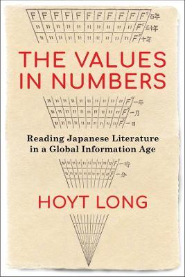 The Values in Numbers: Reading Japanese Literature in a Global Information Age - Hoyt Long - cover