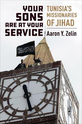 Your Sons Are at Your Service: Tunisia's Missionaries of Jihad - Aaron Y. Zelin - cover