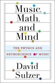 Music, Math, and Mind: The Physics and Neuroscience of Music