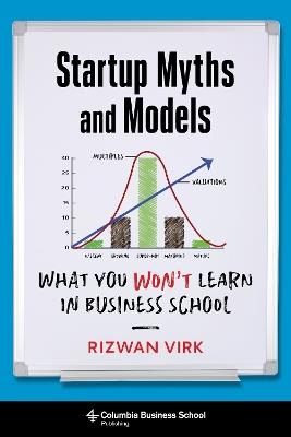 Startup Myths and Models: What You Won't Learn in Business School - Rizwan Virk - cover