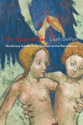 The Shape of Sex: Nonbinary Gender from Genesis to the Renaissance - Leah DeVun - cover