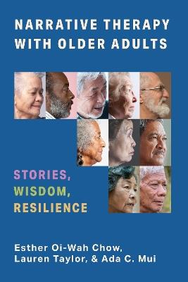 Narrative Therapy with Older Adults: Stories, Wisdom, Resilience - Esther Chow,Lauren Taylor,Ada Mui - cover