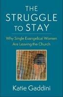 The Struggle to Stay: Why Single Evangelical Women Are Leaving the Church