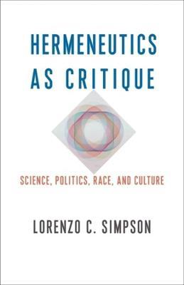 Hermeneutics as Critique: Science, Politics, Race, and Culture - Lorenzo C. Simpson - cover