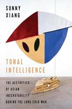 Tonal Intelligence: The Aesthetics of Asian Inscrutability During the Long Cold War
