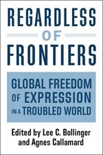 Regardless of Frontiers: Global Freedom of Expression in a Troubled World