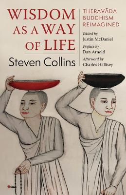 Wisdom as a Way of Life: Theravada Buddhism Reimagined - Steven Collins - cover