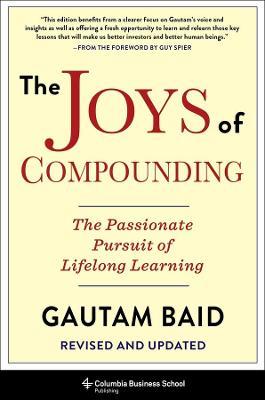 The Joys of Compounding: The Passionate Pursuit of Lifelong Learning, Revised and Updated - Gautam Baid - cover