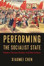 Performing the Socialist State: Modern Chinese Theater and Film Culture