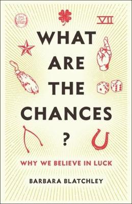 What Are the Chances?: Why We Believe in Luck - Barbara Blatchley - cover