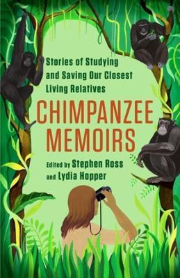 Chimpanzee Memoirs: Stories of Studying and Saving Our Closest Living Relatives - cover