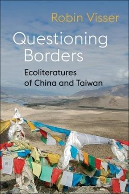 Questioning Borders: Ecoliteratures of China and Taiwan - Robin Visser - cover