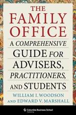 The Family Office: A Comprehensive Guide for Advisers, Practitioners, and Students