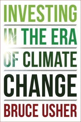 Investing in the Era of Climate Change - Bruce Usher - cover